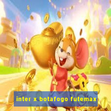 inter x botafogo futemax